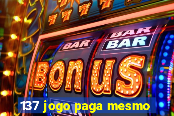 137 jogo paga mesmo